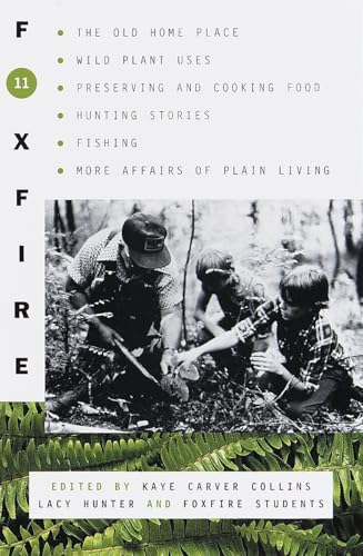 Foxfire 11: The Old Home Place, Wild Plant Uses, Preserving and Cooking Food, Hunting Stories, Fishing, More Affairs of Plain Living (Foxfire Series, Band 11) von Anchor Books