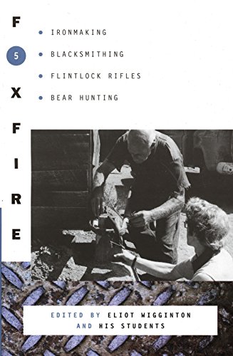 Foxfire 5: Ironmaking, Blacksmithing, Flintlock Rifles, Bear Hunting (Foxfire Series, Band 5)