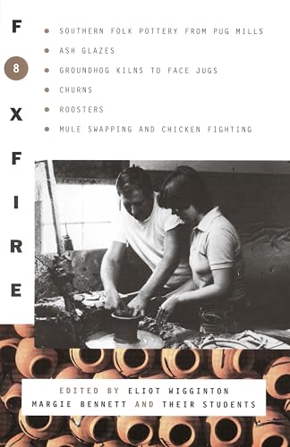 Foxfire 8: Southern Folk Potter from Pug Mills, Ash Glazes, Groundhog Kilns to Face Jugs, Churns, Roosters, Mule Swapping and Chicken Fighting (Foxfire Series, Band 8) von Anchor Books