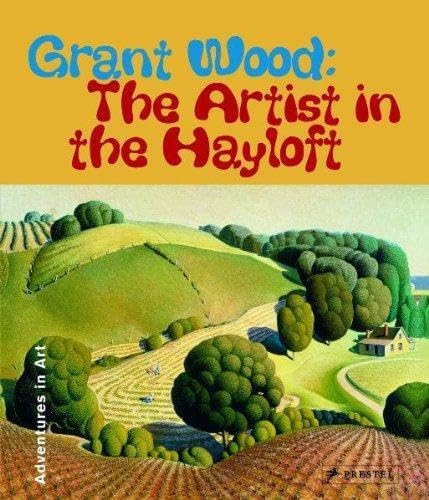Grant Wood: The Artist in the Hayloft (Adventures in art) von Prestel