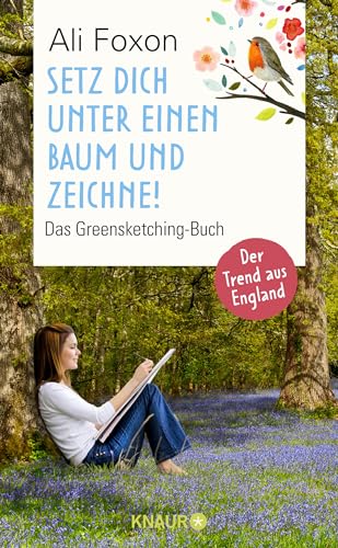 Setz dich unter einen Baum und zeichne!: Das Greensketching-Buch | Einfach zeichnen lernen und entspannen in der Natur