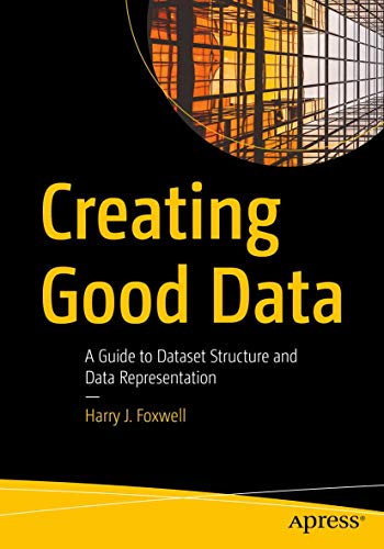 Creating Good Data: A Guide to Dataset Structure and Data Representation von Apress