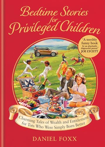 Bedtime Stories for Privileged Children: Charming tales of wealth and entitlement for tots who were simply born better von Monoray
