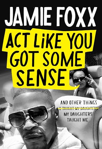 Act Like You Got Some Sense: And Other Things My Daughters Taught Me