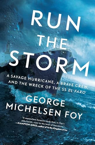 Run the Storm: A Savage Hurricane, a Brave Crew, and the Wreck of the SS El Faro