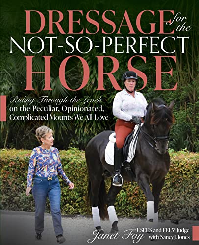 Dressage for the Not-So-Perfect Horse: Riding Through the Levels on the Peculiar, Opinionated, Complicated Mounts We All Love von Trafalgar Square