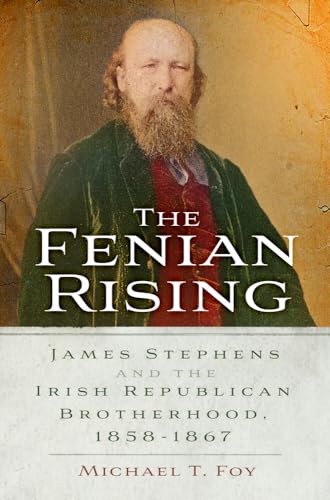 The Fenian Rising: James Stephens and the Irish Republican Brotherhood, 1858-1867 von The History Press Ltd
