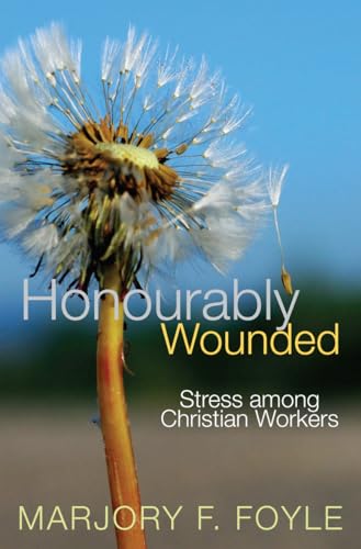 Honourably Wounded: Stress Among Christian Workers von Lion Hudson Limited