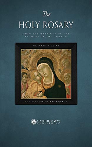 The Holy Rosary, from the Writings of the Fathers of the Church von Catholic Way Publishing