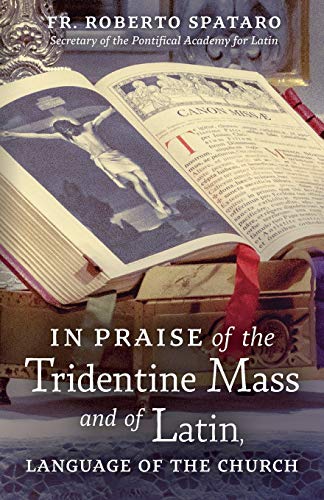 In Praise of the Tridentine Mass and of Latin, Language of the Church von Angelico Press