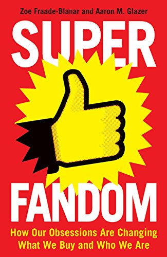 Superfandom: How Our Obsessions Are Changing What We Buy and Who We Are von Profile Books