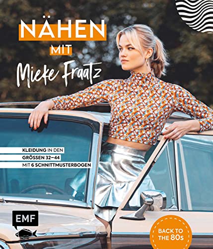 Nähen mit Mieke Fraatz – Back to the 80s: Kleidung in den Größen 34–44 – Mit 6 Schnittmusterbogen von Edition Michael Fischer