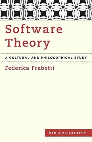 Software Theory: A Cultural and Philosophical Study (Media Philosophy)
