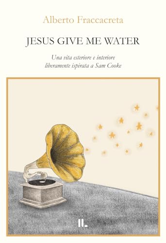 Jesus give me water. Una vita esteriore e interiore liberamente ispirata a Sam Cooke (Interno versi) von Interno Libri Edizioni