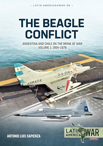 The Beagle Conflict: Argentina and Chile on the Brink of War in 1978 (Latin America@war, 1, Band 36)
