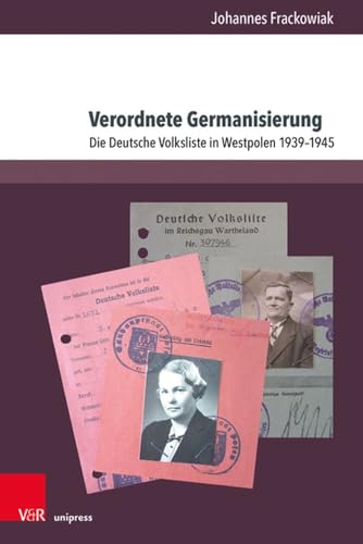 Verordnete Germanisierung: Die Deutsche Volksliste in Westpolen 1939-1945 (Berichte und Studien) von V&R unipress