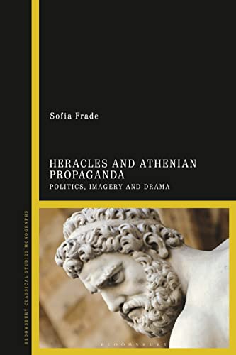 Heracles and Athenian Propaganda: Politics, Imagery and Drama von Bloomsbury Academic