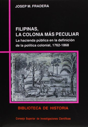 Filipinas, la colonia más peculiar: La hacienda pública en la definición de la política colonial (1762-1868) (Biblioteca de Historia, Band 38) von Consejo Superior de Investigaciones Cientificas