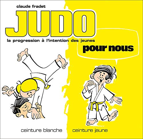 Judo pour nous - Ceintures blanche et jaune (volume 1): La progession française à l'intention des jeunes