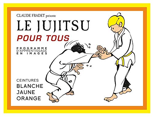 Le jujitsu pour tous (tome 1): ceinture blanche, jaune et orange