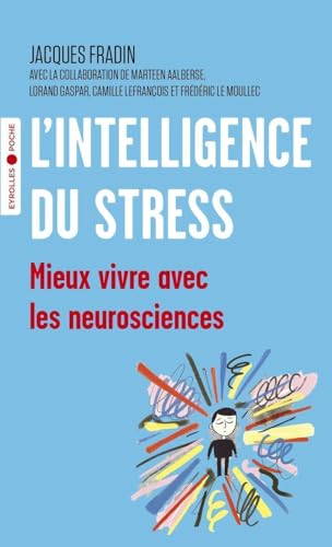 L'intelligence du stress: Mieux vivre avec les neurosciences