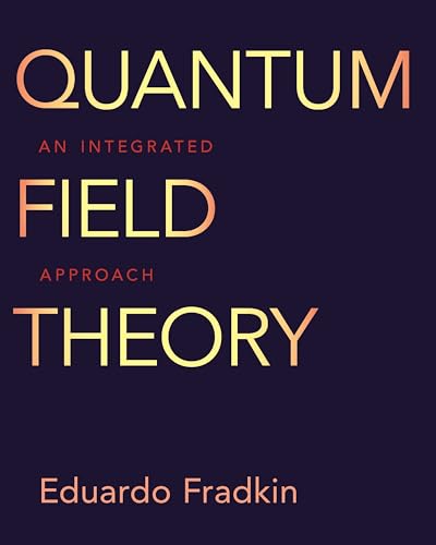 Quantum Field Theory: An Integrated Approach von Princeton University Press