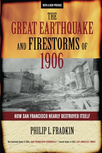 Great Earthquake and Firestorms of 1906: How San Francisco Nearly Destroyed Itself
