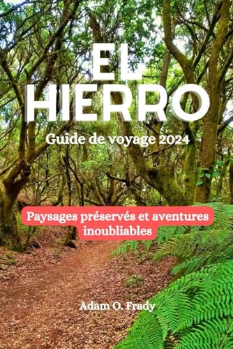 El Hierro Guide de voyage 2024: Paysages préservés et aventures inoubliables von Independently published