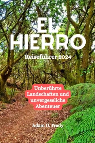 El Hierro Reiseführer 2024: Unberührte Landschaften und unvergessliche Abenteuer