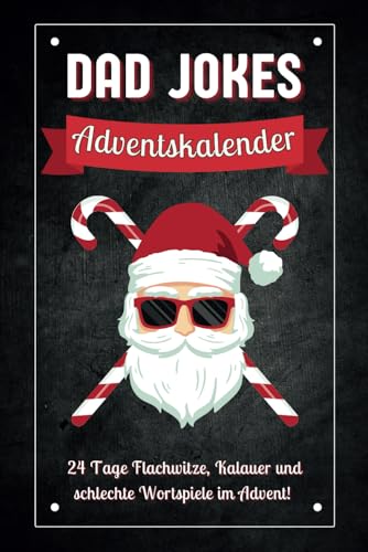 Dad Jokes Adventskalender: 24 Tage Flachwitze, Kalauer und schlechte Wortspiele im Advent! Das perfekte Geschenk für Männer, die schon alles haben (außer genug Lacher) von Agave Verlag