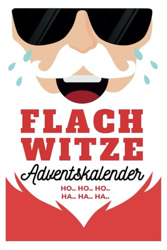 Flachwitze Adventskalender: 24 Tage Lachgarantie im Advent! Das perfekte Geschenk für Männer, Frauen und Erwachsene mit Humor von Independently published