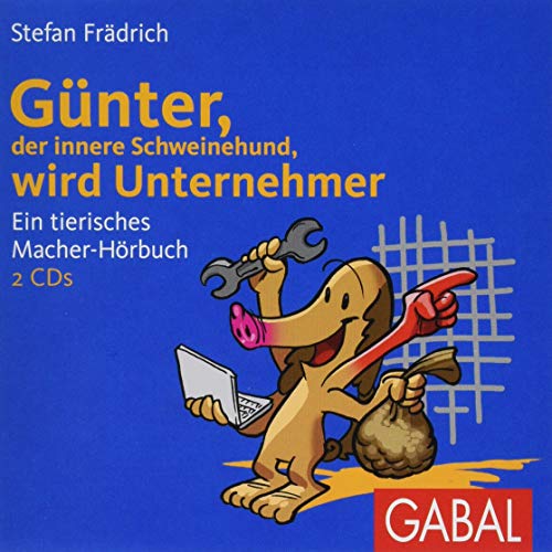 Günter, der innere Schweinehund, wird Unternehmer: Ein tierisches Macher-Hörbuch