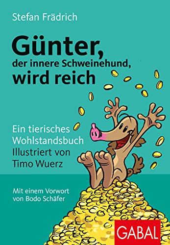 Günter, der innere Schweinehund, wird reich: Ein tierisches Wohlstandsbuch von GABAL Verlag GmbH