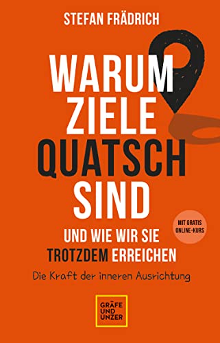 Warum Ziele Quatsch sind – und wie wir sie trotzdem erreichen: Die Kraft der inneren Ausrichtung (Lebenshilfe Selbstcoaching) von Gräfe und Unzer