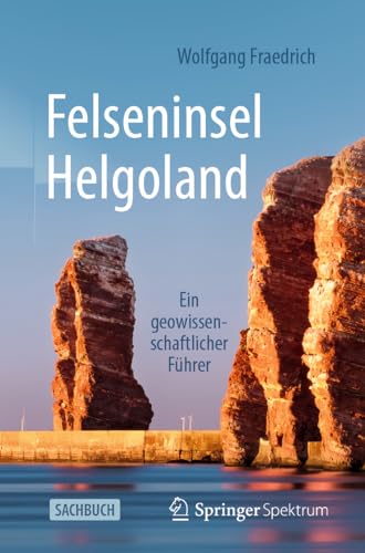 Felseninsel Helgoland: Ein geowissenschaftlicher Führer von Springer Spektrum