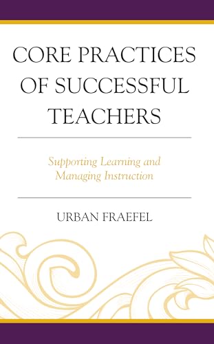 Core Practices of Successful Teachers: Supporting Learning and Managing Instruction