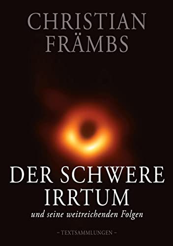 Der schwere Irrtum und seine weitreichenden Folgen: Textsammlungen