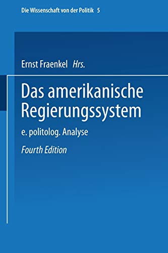 Das amerikanische Regierungssystem: Eine Politologische Analyse ([The American System Of Government: A Policy Analysis]) (Die Wissenschaft von der Politik, 5, Band 5)