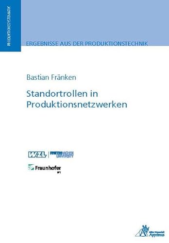 Standortrollen in Produktionsnetzwerken: Dissertationsschrift (Ergebnisse aus der Produktionstechnik) von Apprimus Verlag
