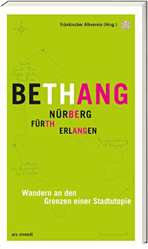Wanderführer Bethang: Nürnberg-Fürth-Erlangen Rundwanderweg - Entdecke die Stadtgrenzen auf 130 km: Wandern an den Grenzen einer Stadtutopie
