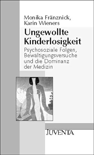 Ungewollte Kinderlosigkeit: Psychosoziale Folgen, Bewältigungsversuche und die Dominanz der Medizin. Mit einem Vorwort von W.-D. Narr. (Juventa Paperback)