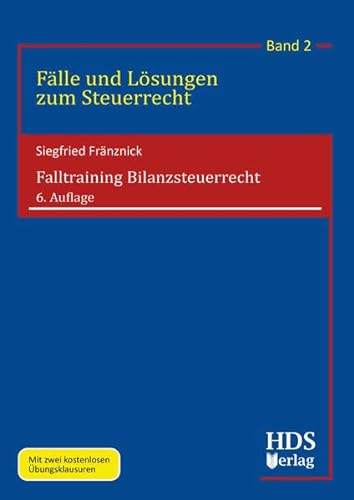 Falltraining Bilanzsteuerrecht: Fälle und Lösungen zum Steuerrecht Band 2 von HDS-Verlag