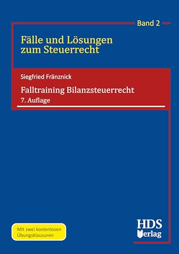Falltraining Bilanzsteuerrecht, 7. Auflage, Fälle und Lösungen zum Steuerrecht, Band 2 von HDS-Verlag