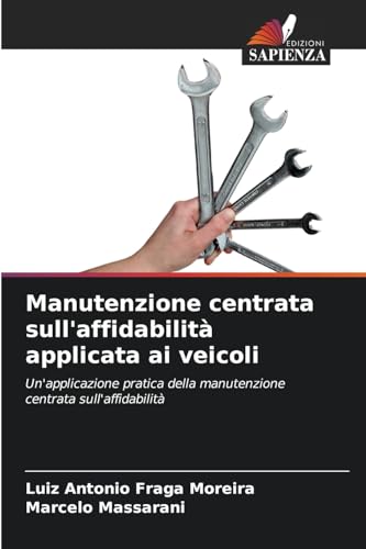 Manutenzione centrata sull'affidabilità applicata ai veicoli: Un'applicazione pratica della manutenzione centrata sull'affidabilità von Edizioni Sapienza