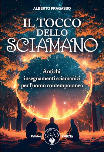 Il tocco dello sciamano. Antichi insegnamenti sciamanici per l'uomo contemporaneo. Nuova ediz. (Ben-essere) von Amrita