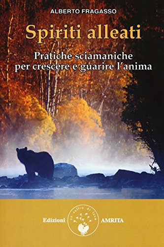 Spiriti alleati. Pratiche sciamaniche per crescere e guarire l'anima (Ben-essere) von Amrita