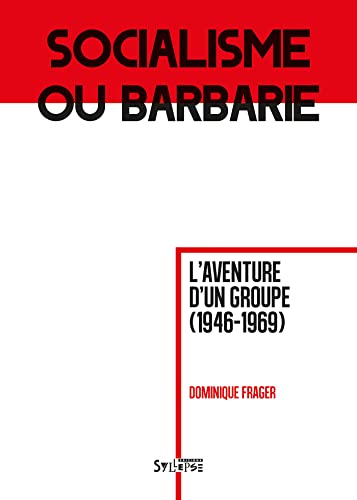 Socialisme ou barbarie: L'aventure d'un groupe (1946-1969) von SYLLEPSE