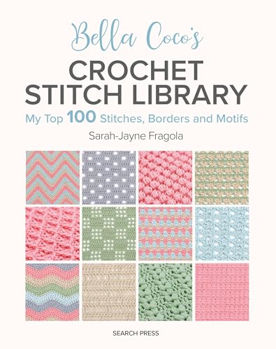 Bella Coco's Crochet Stitch Library: My Top 100 Stitches, Borders and Motifs von Search Press Ltd
