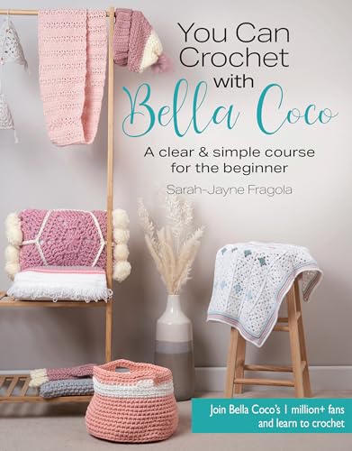 You Can Crochet With Bella Coco: A Clear & Simple Course for the Beginner