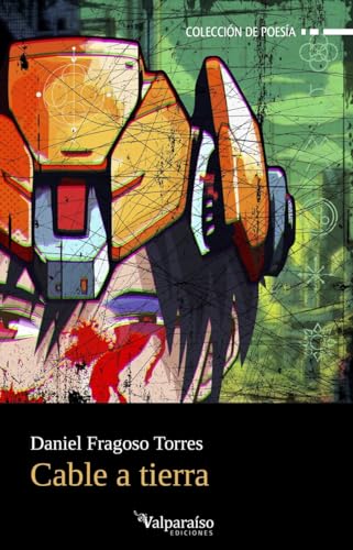 Cable a tierra (Colección Valparaíso de Poesía, Band 444) von Valparaíso Ediciones